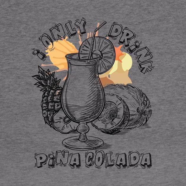 'I Only Drinks Pina Colada' Cool Pina Colada Gift by ourwackyhome